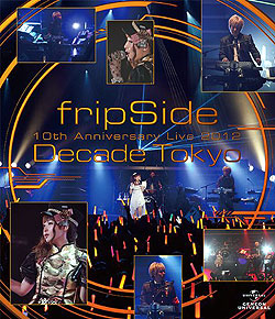 fripSide 10th Anniversary Live 2012 `Decade Tokyo`(Blu-ray Video)